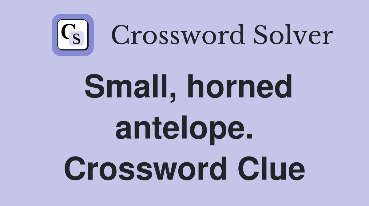 Small, horned antelope. Crossword Clue