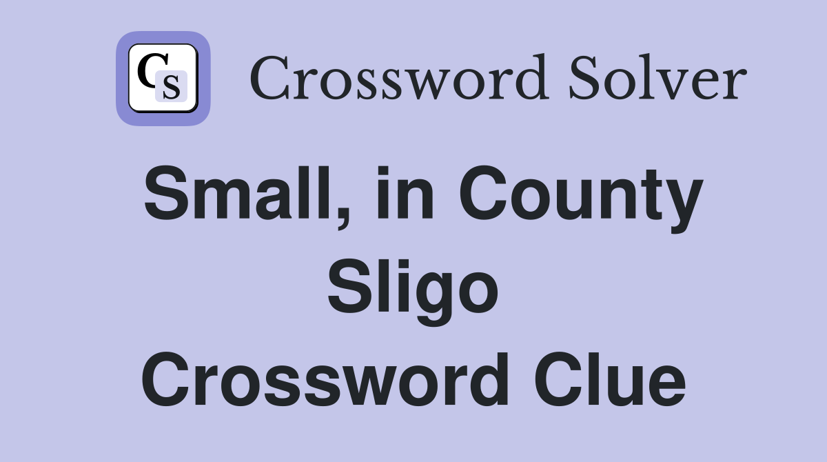 Small, in County Sligo Crossword Clue