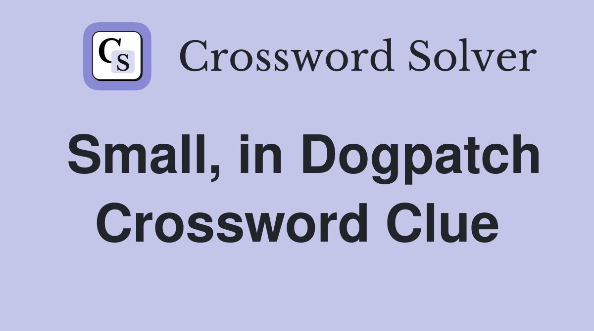 Small, in Dogpatch Crossword Clue