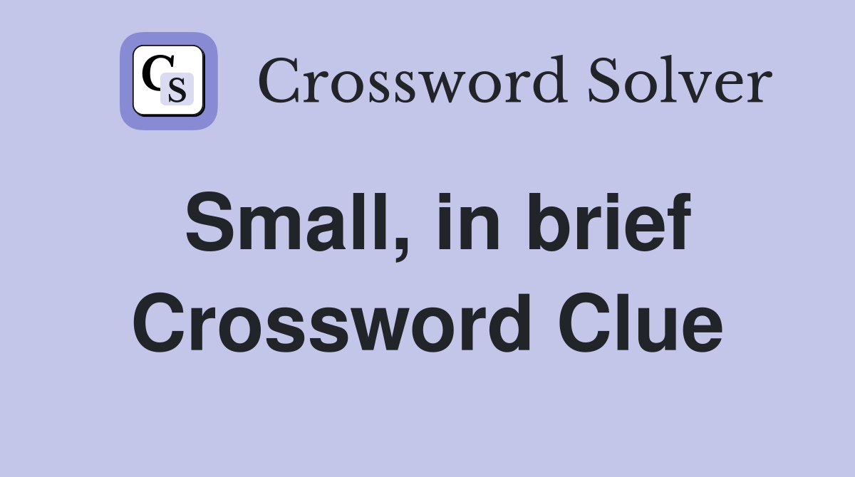 Small, in brief Crossword Clue