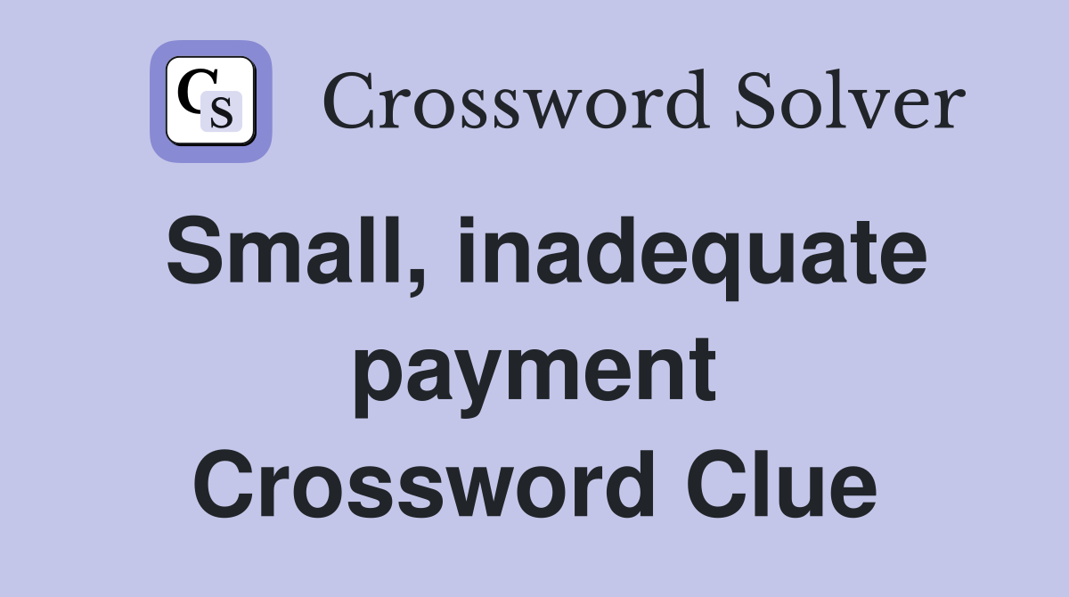 Small, inadequate payment Crossword Clue