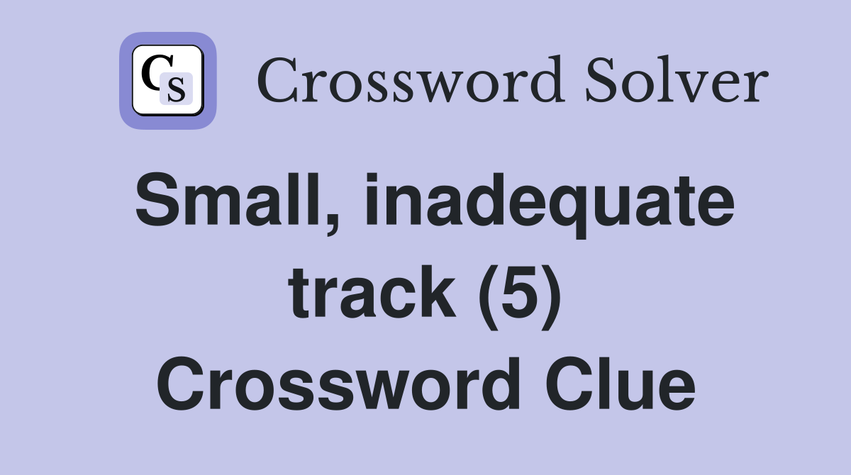 Small, inadequate track (5) Crossword Clue