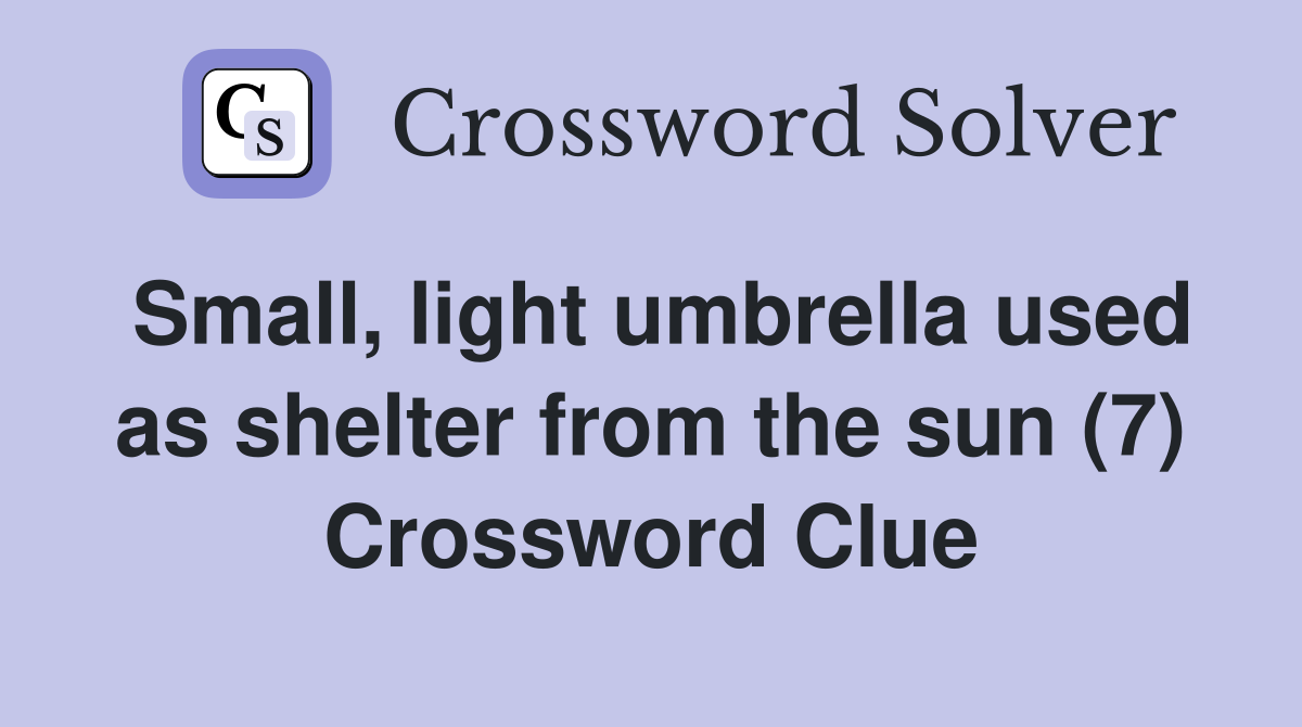 Small, light umbrella used as shelter from the sun (7) Crossword Clue