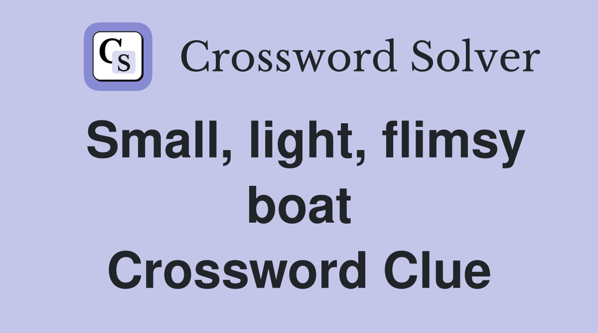 Small, light, flimsy boat Crossword Clue