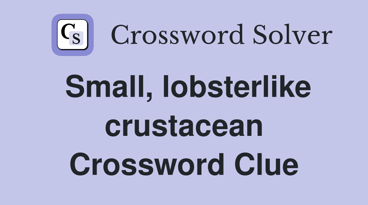 Small, lobsterlike crustacean Crossword Clue