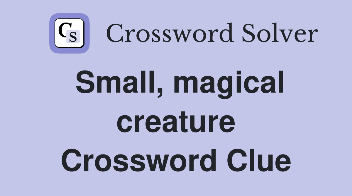 Small, magical creature Crossword Clue