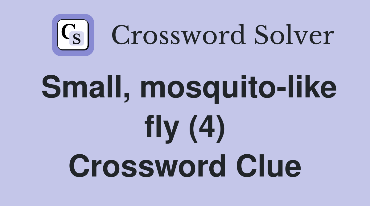Small, mosquito-like fly (4) Crossword Clue