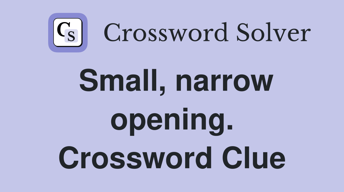 Small, narrow opening. Crossword Clue