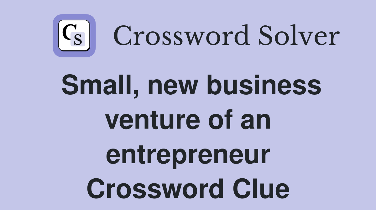Small, new business venture of an entrepreneur Crossword Clue