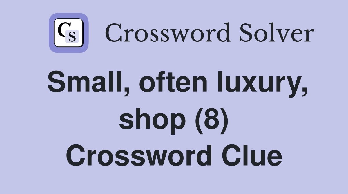 Small, often luxury, shop (8) Crossword Clue