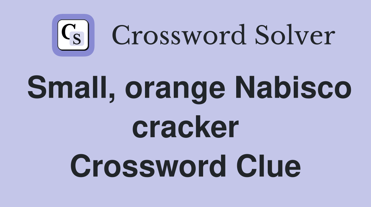 Small, orange Nabisco cracker Crossword Clue