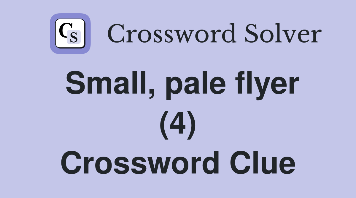 Small, pale flyer (4) Crossword Clue