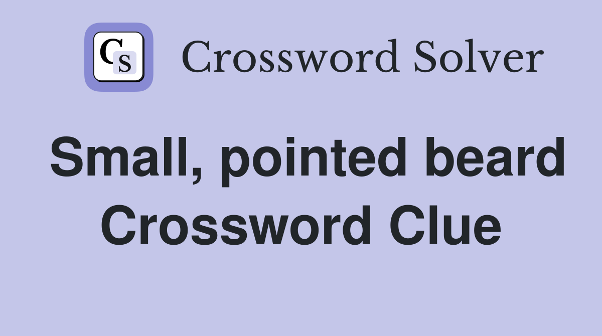 Small, pointed beard Crossword Clue