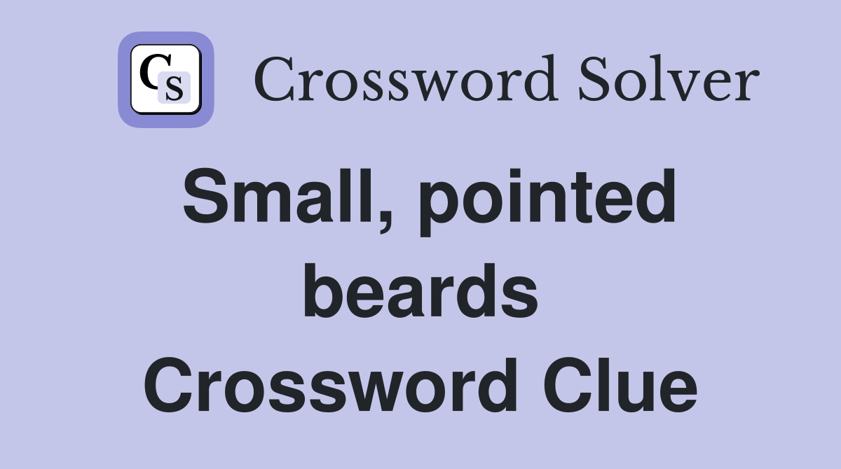 Small, pointed beards Crossword Clue