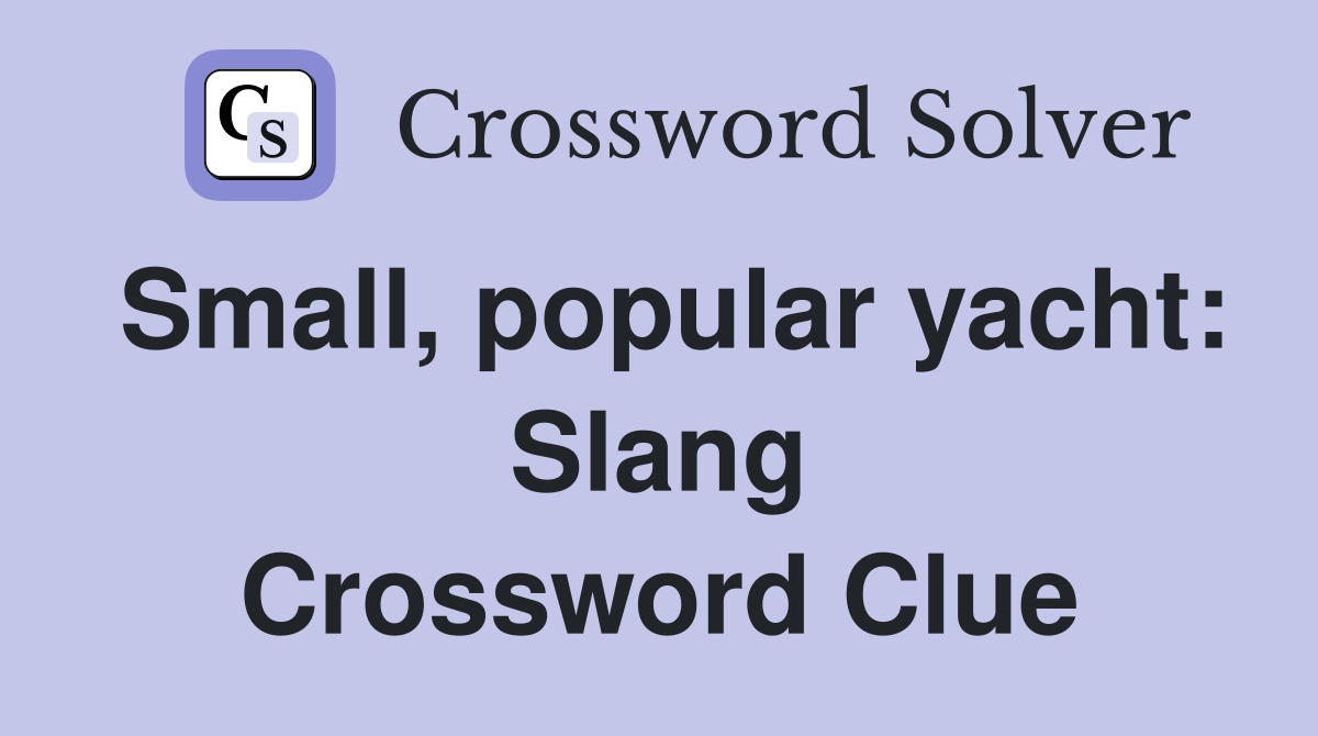Small, popular yacht: Slang Crossword Clue
