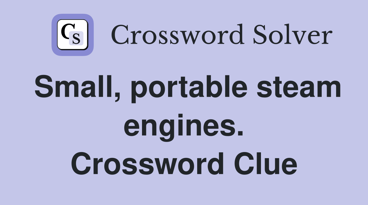 Small, portable steam engines. Crossword Clue