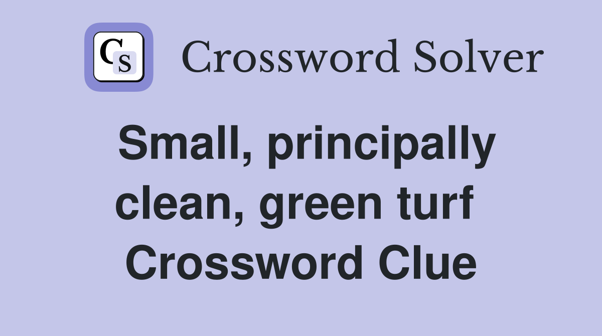 Small, principally clean, green turf  Crossword Clue