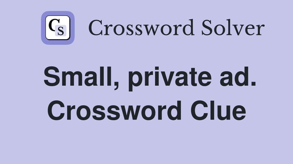 Small, private ad. Crossword Clue