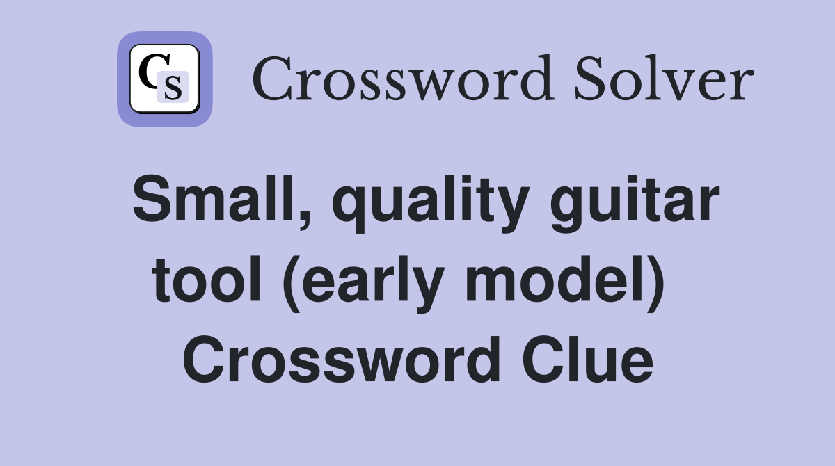 Small, quality guitar tool (early model)  Crossword Clue