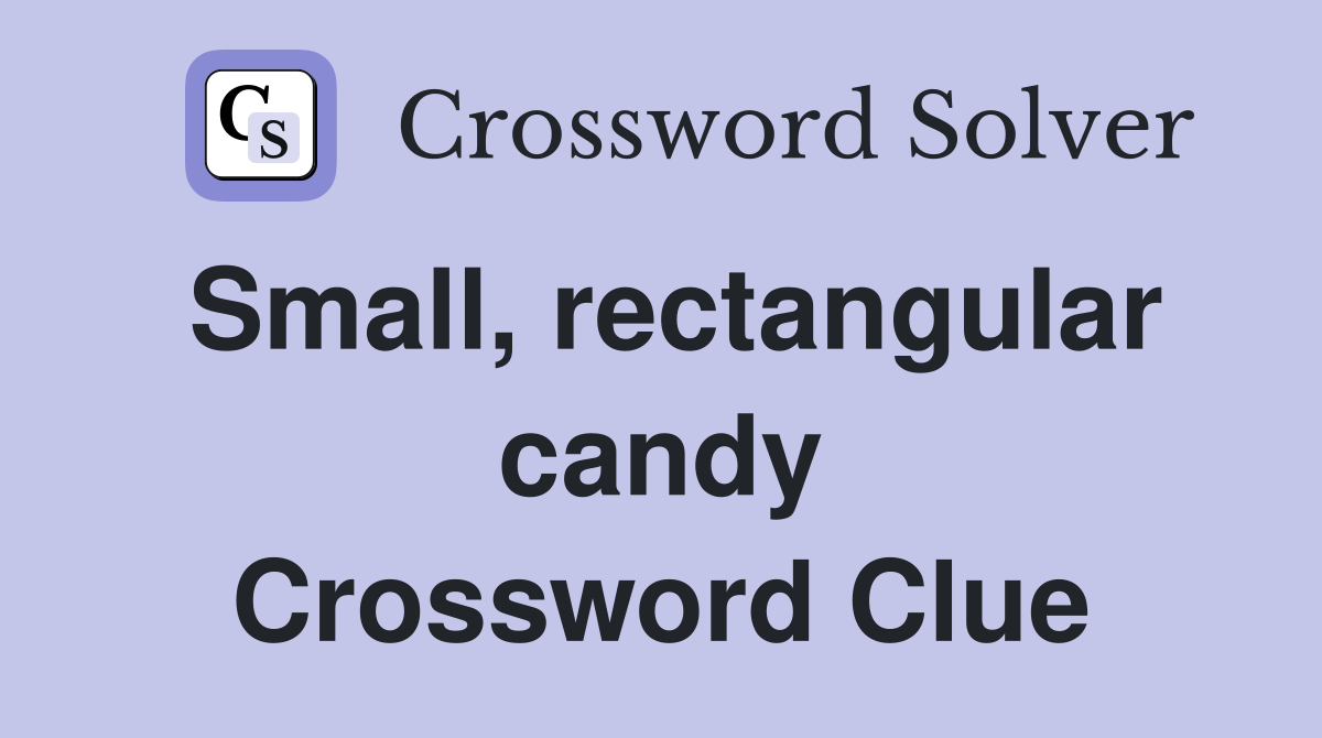 Small, rectangular candy Crossword Clue
