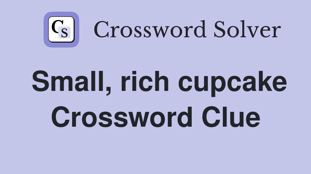 Small, rich cupcake Crossword Clue