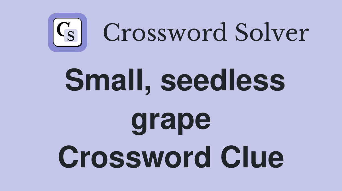 Small, seedless grape Crossword Clue