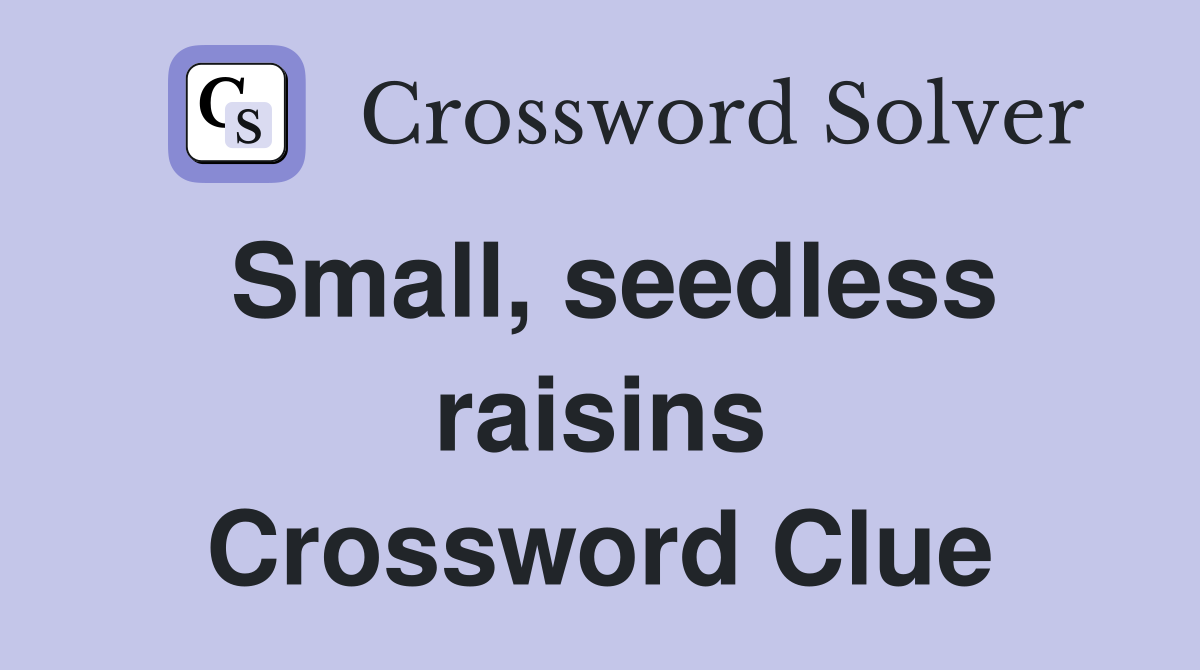 Small, seedless raisins Crossword Clue