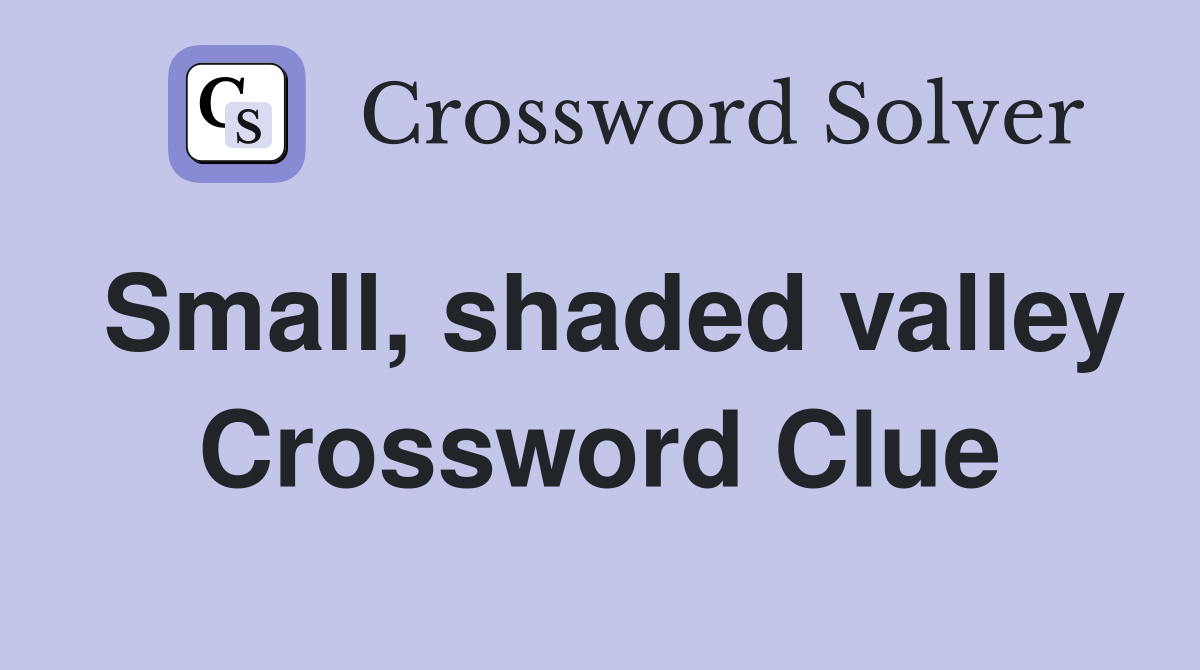 Small, shaded valley Crossword Clue