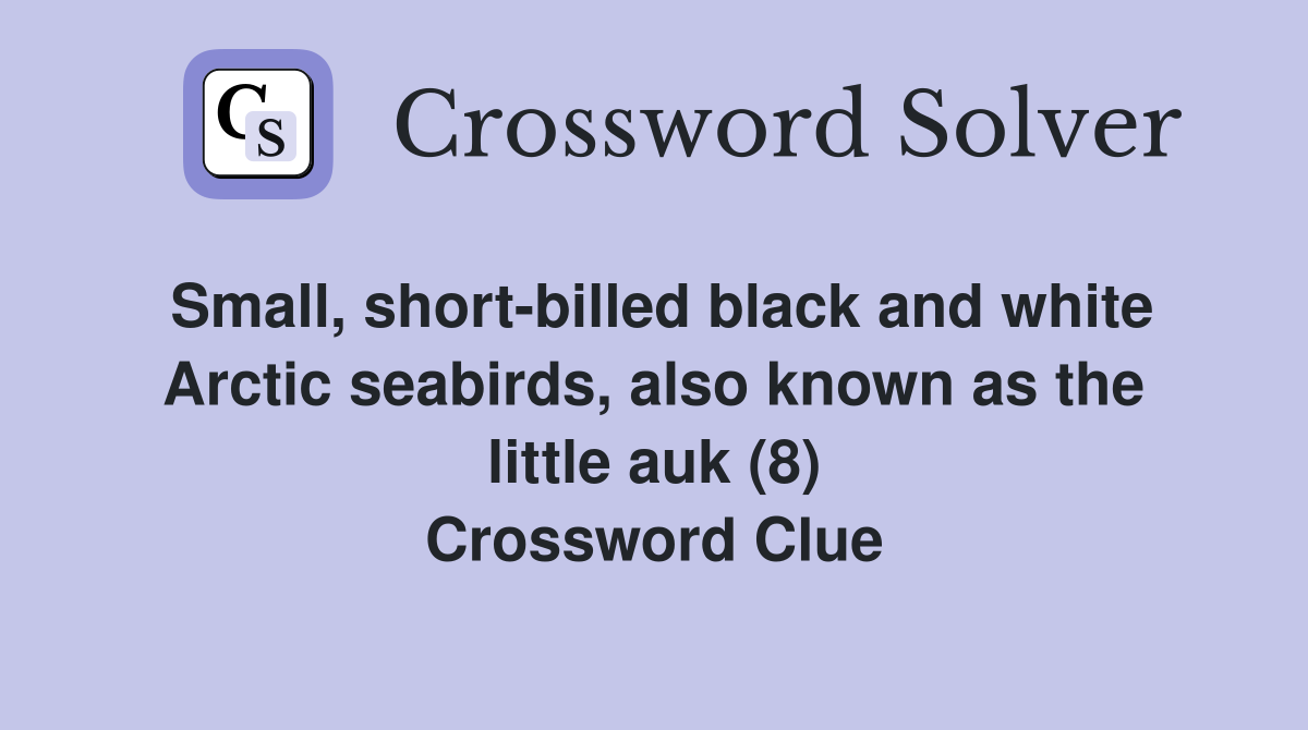 Small, short-billed black and white Arctic seabirds, also known as the little auk (8) Crossword Clue
