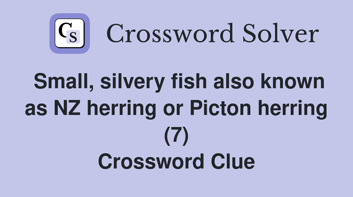 Small, silvery fish also known as NZ herring or Picton herring (7) Crossword Clue
