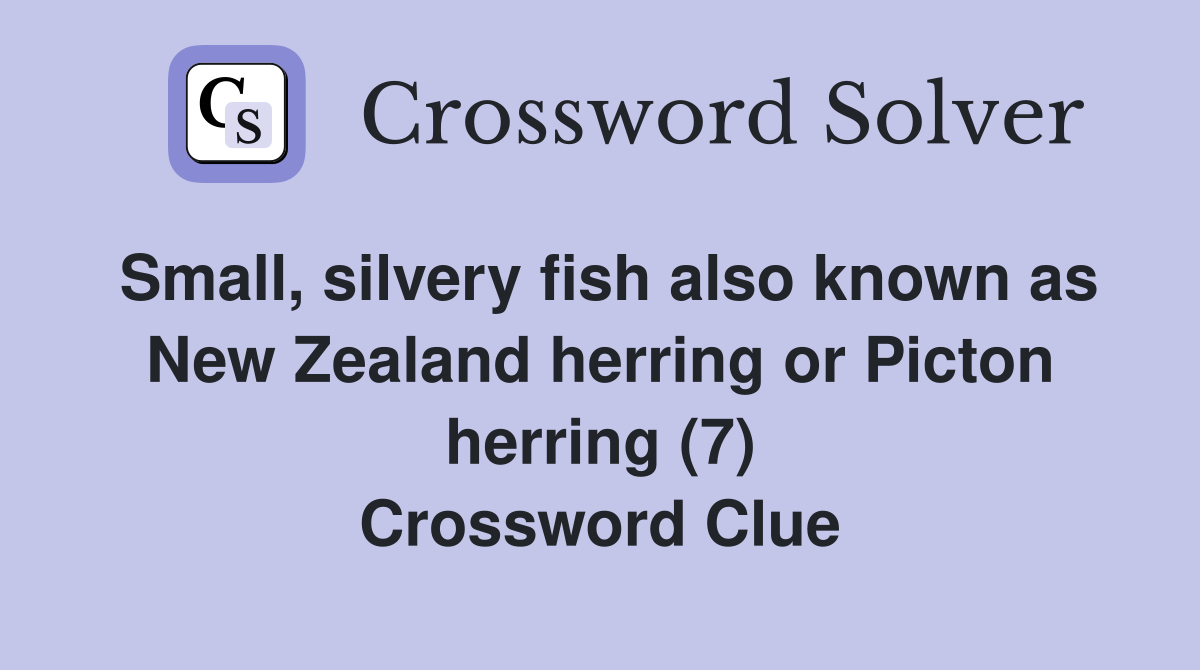 Small, silvery fish also known as New Zealand herring or Picton herring (7) Crossword Clue