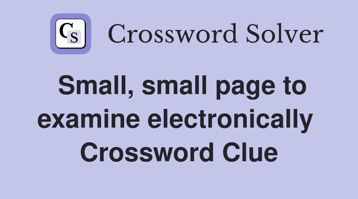 Small, small page to examine electronically  Crossword Clue