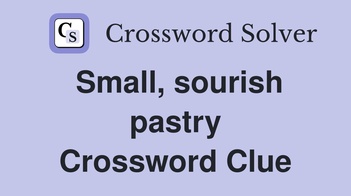 Small, sourish pastry Crossword Clue