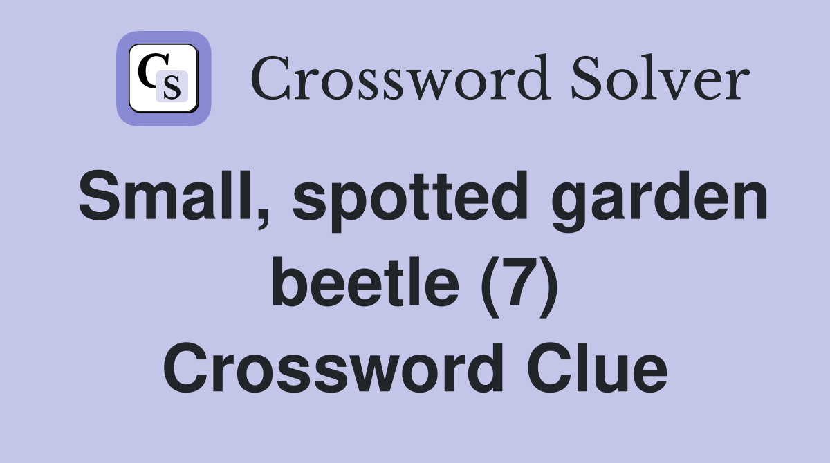 Small, spotted garden beetle (7) Crossword Clue