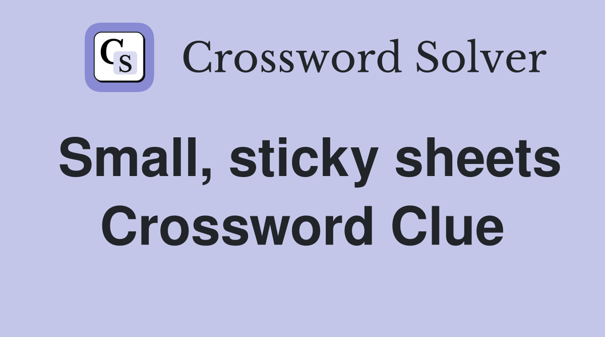 Small, sticky sheets Crossword Clue