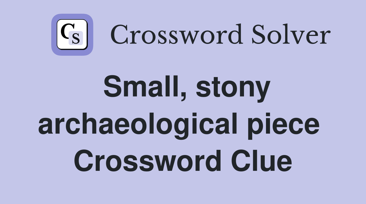 Small, stony archaeological piece  Crossword Clue