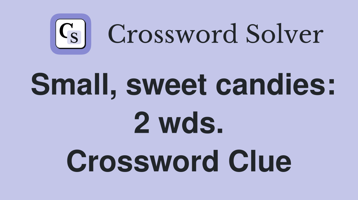 Small, sweet candies: 2 wds. Crossword Clue