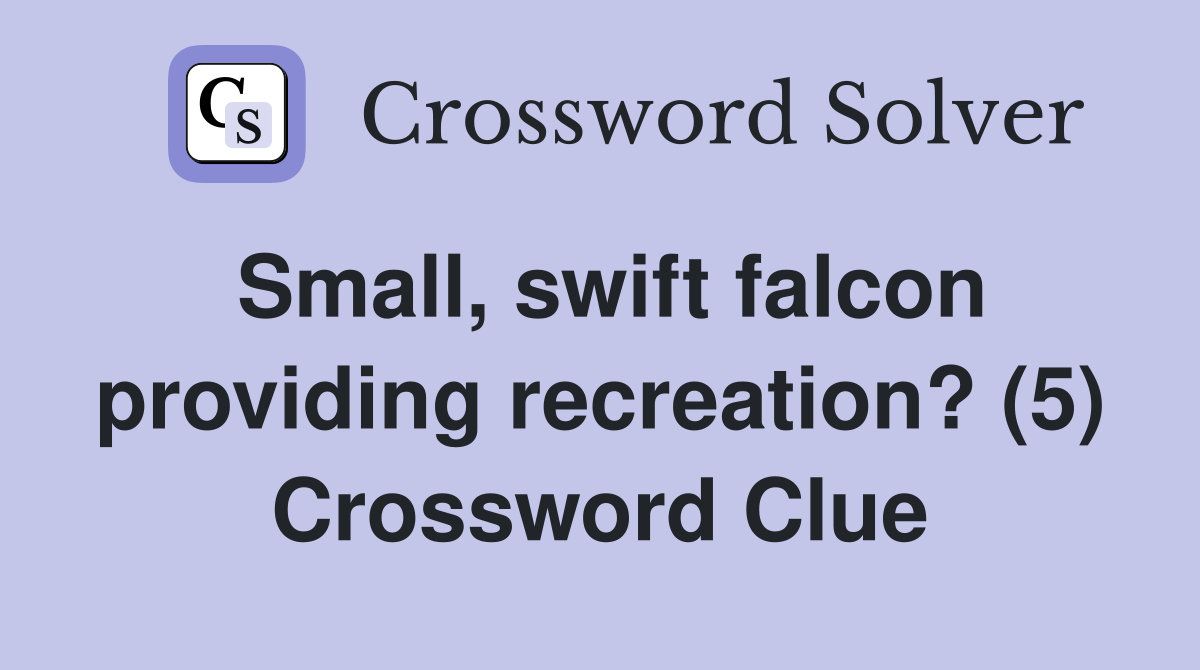 Small, swift falcon providing recreation? (5) Crossword Clue