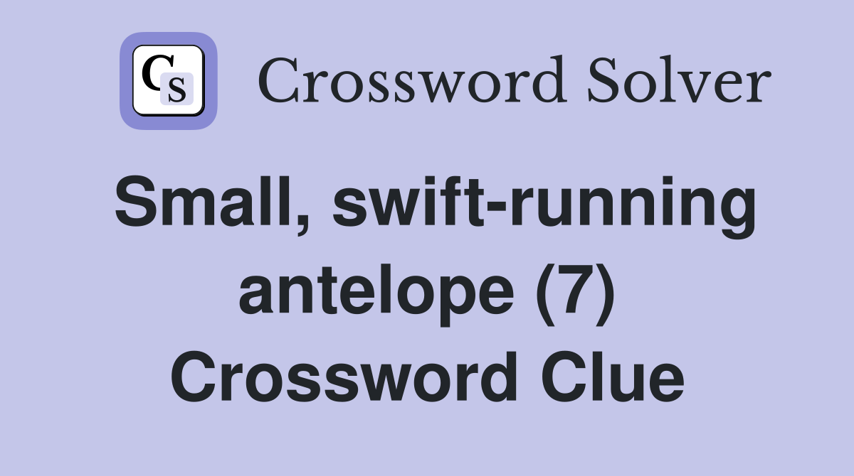 Small, swift-running antelope (7) Crossword Clue