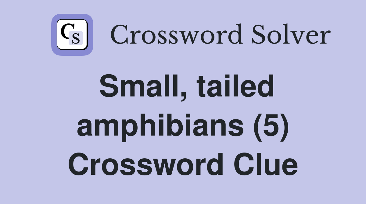 Small, tailed amphibians (5) Crossword Clue