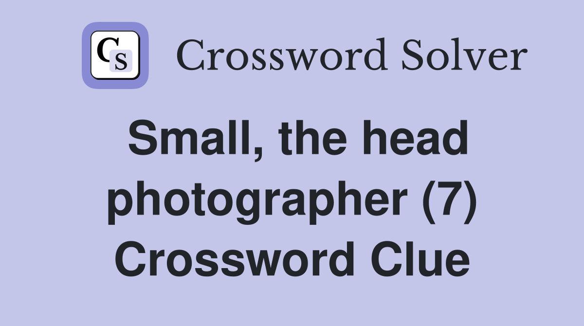 Small, the head photographer (7) Crossword Clue