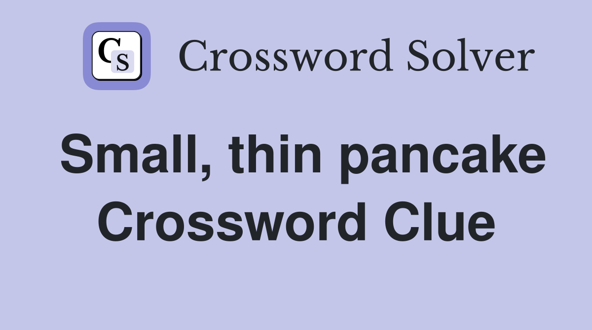 Small, thin pancake Crossword Clue