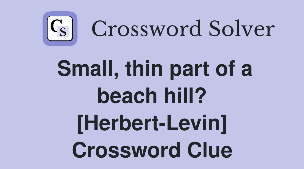 Small, thin part of a beach hill? [Herbert-Levin] Crossword Clue