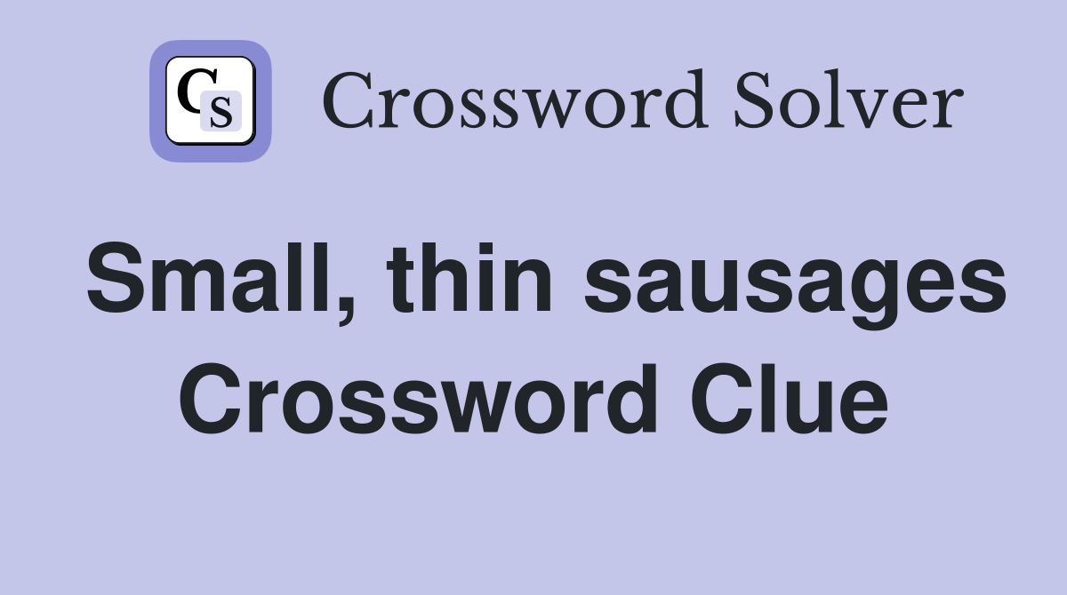 Small, thin sausages Crossword Clue