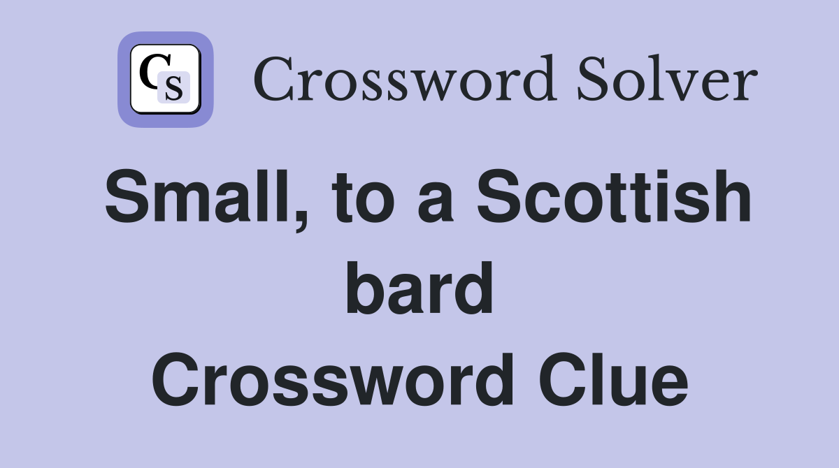 Small, to a Scottish bard Crossword Clue