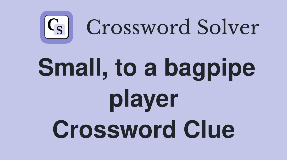 Small, to a bagpipe player Crossword Clue