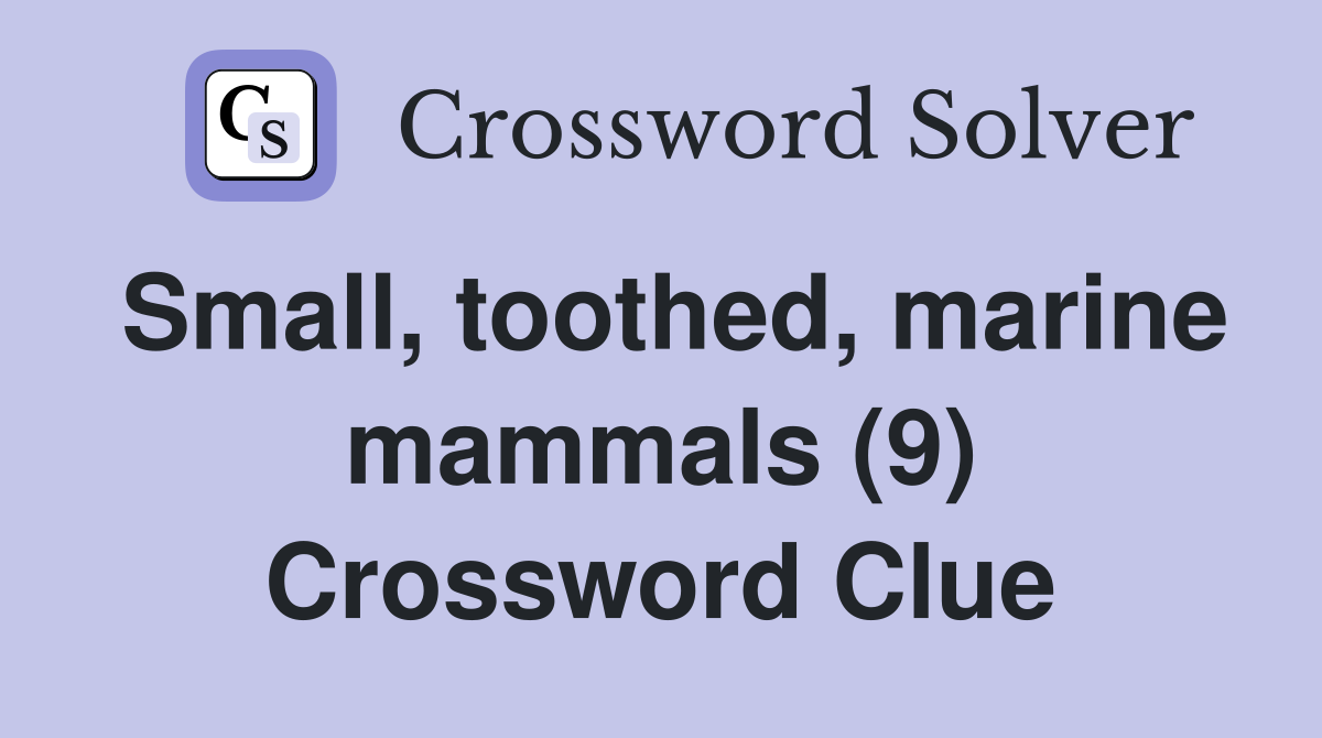 Small, toothed, marine mammals (9) Crossword Clue