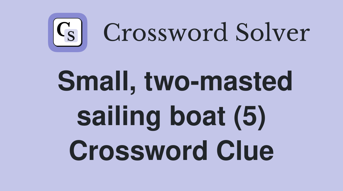 Small, two-masted sailing boat (5) Crossword Clue
