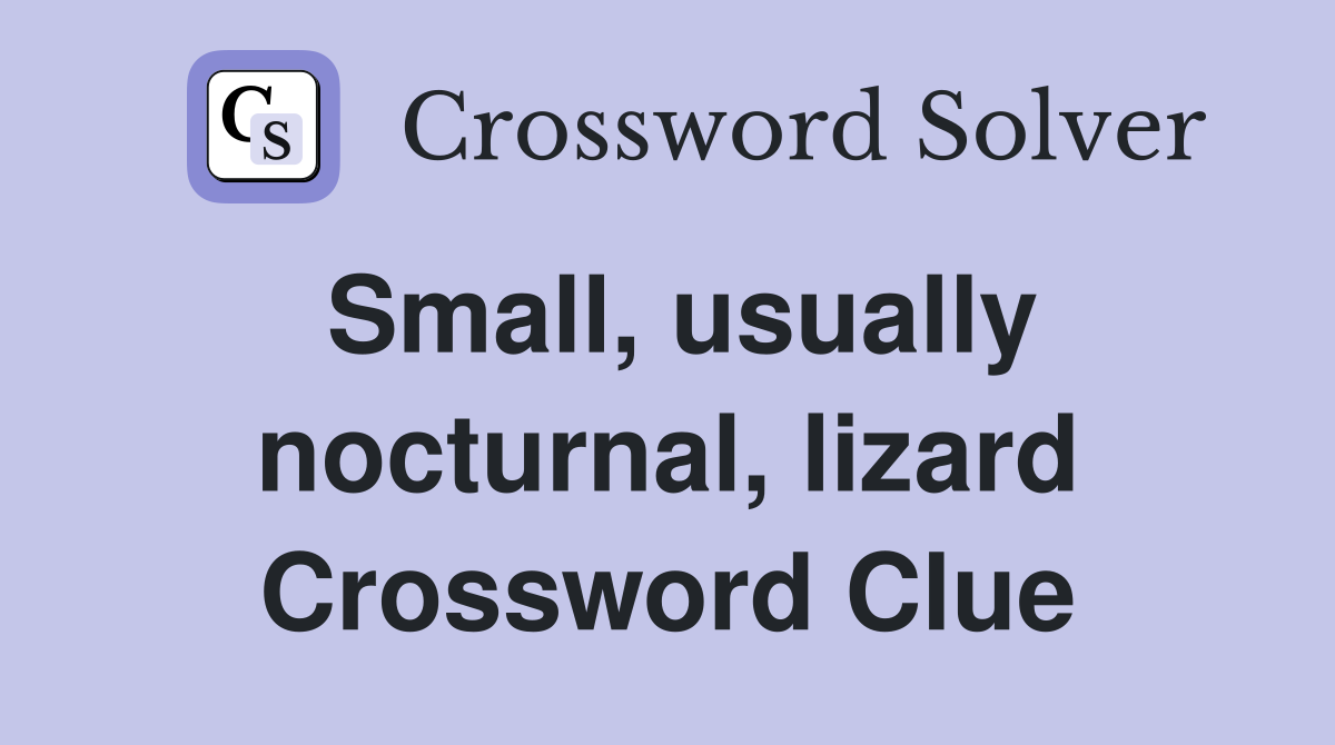 Small, usually nocturnal, lizard Crossword Clue