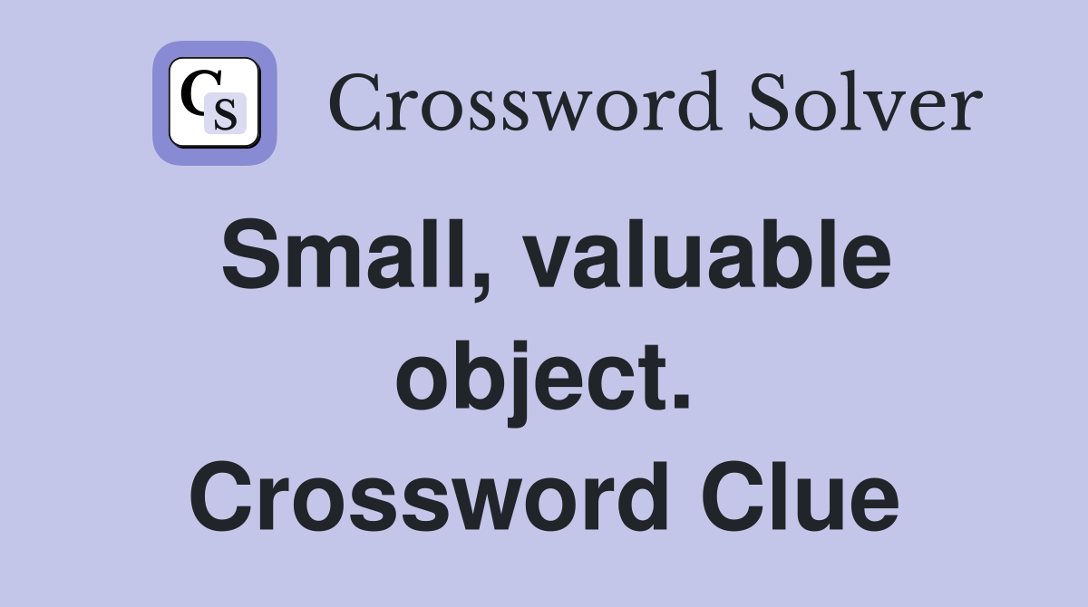 Small, valuable object. Crossword Clue